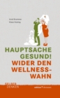 Hauptsache gesund! : Wider den Wellness-Wahn - eBook