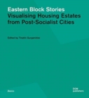 Eastern Block Stories : Visualising Housing Estates from Post-Socialist Cities - Book