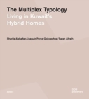 The Multiplex Typology : Living in Kuwait's Hybrid Homes - Book