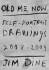 Jim Dine : Old Me, Now: Self-Portrait Drawings 2008 - 2009 - Book