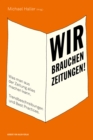 Wir brauchen Zeitungen! : Was man aus der Zeitung alles machen kann. Trendbeschreibungen und Best Practices - eBook