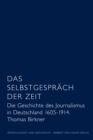 Das Selbstgesprach der Zeit : Die Geschichte des Journalismus in Deutschland 1605 - 1914 - eBook
