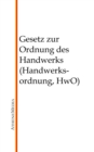 Gesetz zur Ordnung des Handwerks (Handwerksordnung, HwO) - eBook