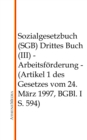 Sozialgesetzbuch (SGB) - Drittes Buch (III) : Arbeitsforderung (Artikel 1 des Gesetzes vom 24. Marz 1997, BGBl. I S. 594) - eBook