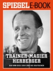 Trainer-Magier Sepp Herberger - Der WM-Sieg 1954 und die Deutschen : Ein SPIEGEL E-Book - eBook