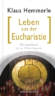 Leben aus der Eucharistie : Ein Lesebuch - eBook