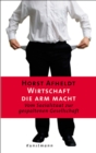 Wirtschaft, die arm macht : Vom Sozialstaat zur gespaltenen Gesellschaft - eBook