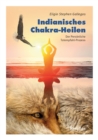 Indianisches Chakra-Heilen : Der Personliche Totempfahl-Prozess - eBook
