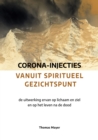 Corona-injecties vanuit spiritueel gezichtspunt : de uitwerking ervan op lichaam en ziel en op het leven na de dood - eBook