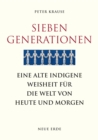 Sieben Generationen : Eine alte indigene Weisheit fur die Welt von heute und morgen - eBook