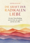 Die Kraft der radikalen Liebe : Zu einer Neuverbindung mit der Erde, mit anderen und mit uns selbst - eBook