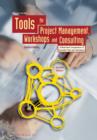 Tools for Project Management, Workshops and Consulting : A Must-Have Compendium of Essential Tools and Techniques - Book