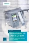 Automatisieren mit SIMATIC S7-1500 : Projektieren, Programmieren und Testen mit STEP 7 Professional - Book