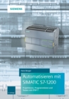 Automatisieren mit SIMATIC S7-1200 : Programmieren, Projektieren und Testen mit STEP 7 - eBook