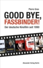 Good bye, Fassbinder : Das deutsche Kino nach 1989 - eBook