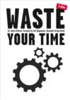Waste Your Time : A plea - eBook