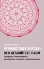Dynamic Safe Spaces - Der geschutzte Raum : Erfolgreiche Kommunikation in kunstlerischen Ensembles und Kulturbetrieben - eBook