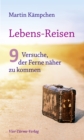 Lebens-Reisen : 9 Versuche, der Ferne naher zu kommen - eBook