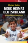 Neue Heimat Deutschland : Zuwanderung als Erfolgsgeschichte - eBook
