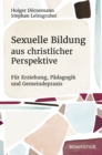 Sexuelle Bildung aus christlicher Perspektive : Fur Erziehung, Padagogik und Gemeindepraxis - eBook