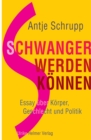Schwangerwerdenkonnen : Essay uber Korper, Geschlecht und Politik - eBook
