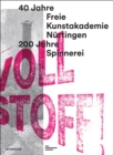 Voll Stoff! : 40 Jahre Freie Kunstakademie Nurtingen. 200 Jahre Spinnerei - Book