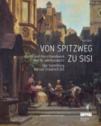 Von Spitzweg Zu Sisi : Kunst Und Kunsthandwerk Des 19. Jahrhunderts. Die Sammlung Friedrich Werner Ott - Book