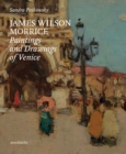 James Wilson Morrice : Paintings and Drawings of Venice - Book