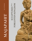 Majapahit : Sculptures from a Forgotten Kingdom - Book