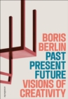 Past – Present – Future: Visions of Creativity : The Design of Boris Berlin - Book