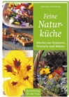 Feine Naturkuche : Allerlei aus Krautern, Wurzeln und Bluten - eBook