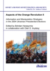 Aspects of the Orange Revolution II - Information and Manipulation Strategies in the 2004 Ukrainian Presidential Elections - Book