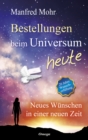 Bestellungen beim Universum heute : Neues Wunschen in einer neuen Zeit - eBook