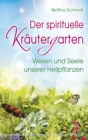 Der spirituelle Krautergarten : Wesen und Seele unserer Heilpflanzen - eBook