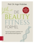 Die Beauty-Fitness-Formel : Tag fur Tag besser aussehen mit dem Stoffwechsel-Programm - eBook