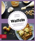 Just delicious - Waffeln : Die Express-Backrevolution: Waffeln mal ganz anders - Trendrezepte von su bis pikant - eBook