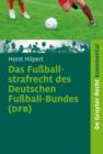 Das Fuballstrafrecht des Deutschen Fuball-Bundes (DFB) : Kommentar zur Rechts- und Verfahrensordnung des Deutschen Fuball-Bundes (RuVO) nebst Erlauterungen von weiteren Rechtsbereichen des DFB, der FI - eBook
