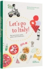 Let's Go to Italy! : The Land of Pizza, Pasta, Gelato, and so much more - Book