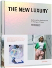 The New Luxury : Highsnobiety: Defining the Aspirational in the Age of Hype - Book