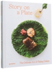 Story on a Plate : The Delicate Art of Plating Dishes - Book