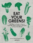 Eat Your Greens! : 22 Ways to Cook a Carrot and 788 Other Delicious Recipes to Save the Planet - Book