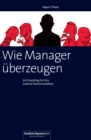 Wie Manager uberzeugen : Ein Coaching fur Ihre externe Kommunikation - eBook