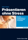 Prasentieren ohne Stress : Wie Sie Lampenfieber in Auftrittsfreude verwandeln - eBook