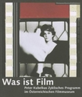 Was ist Film - Peter Kubelkas Zyklisches Programm im OEsterreichischen Filmmuseum - Book