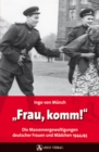 Frau, komm! : Die Massenvergewaltigungen deutscher Frauen und Madchen 1944/45 - eBook