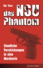 Das NSU Phantom : Staatliche Verstrickungen in eine Mordserie - eBook