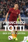 Francesco Totti : Der ewige Kapitan - eBook