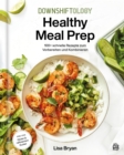Downshiftology Healthy Meal Prep : 100+ schnelle Rezepte zum Vorbereiten und Kombinieren: Ein glutenfreies Kochbuch - eBook