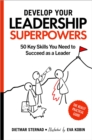 Develop Your Leadership Superpowers : 50 Key Skills You Need to Succeed as a Leader - eBook