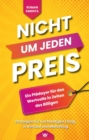 Nicht um jeden Preis : Ein Pladoyer fur das Wertvolle in Zeiten des Billigen: Strategien fur nachhaltigen Erfolg in Verkauf und Marketing - eBook